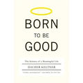 Born to Be Good: The Science of a Meaningful Life