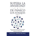 Supera la ansiedad y los ataques de pánico (2 en 1): Supera tu ansiedad social (en las relaciones) y la depresión de forma natural con las terapias (T