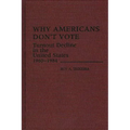 Why Americans Don't Vote: Turnout Decline in the United States, 1960-1984