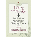 I Ching for a New Age: The Book of Answers for Changing Times
