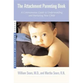 The Attachment Parenting Book: A Commonsense Guide to Understanding and Nurturing Your Baby