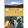 Apache Legends & Lore of Southern New Mexico: From the Sacred Mountain