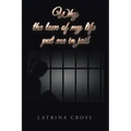 Why the Love of My Life Put Me in Jail