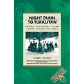 Night Train to Turkistan: Modern Adventures Along China's Ancient Silk Road