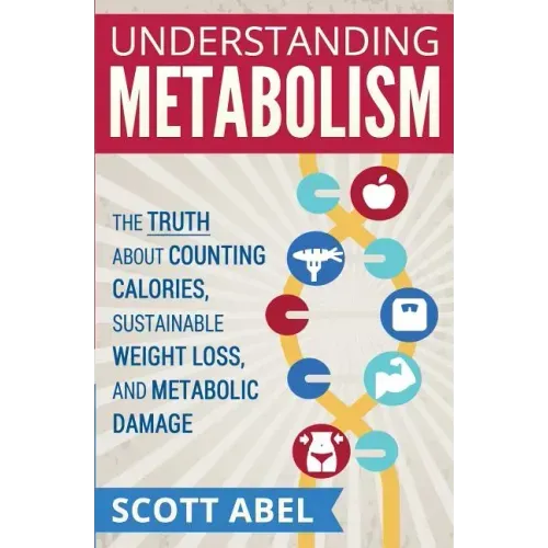 Understanding Metabolism: The Truth About Counting Calories, Sustainable Weight Loss, and Metabolic Damage