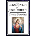 The Unknown Life of Jesus