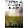 Neville Goddard: The Pruning Shears of Revision (create new possibilities that change your future)