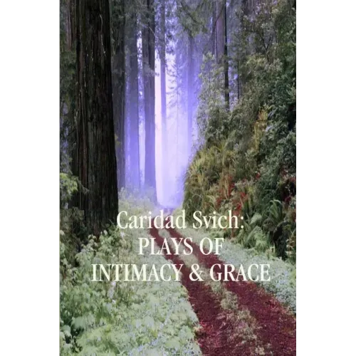 Caridad Svich: Plays of Intimacy and Grace