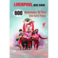 Liverpool Quiz Book: 600 Questions To Test Die-hard Fans