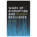 Wars of Disruption and Resilience: Cybered Conflict, Power, and National Security