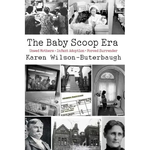 The Baby Scoop Era: Unwed Mothers, Infant Adoption and Forced Surrender