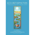 Eco-Reformation: Grace and Hope for a Planet in Peril