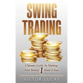 Swing Trading: The Ultimate Guide to Making Fast Money 1 Hour a Day