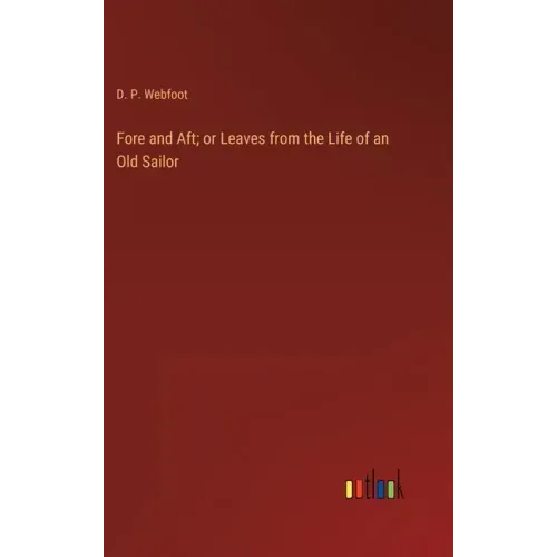 Fore and Aft; or Leaves from the Life of an Old Sailor