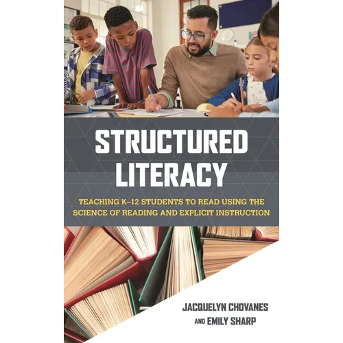 Structured Literacy: Teaching K-12 Students to Read Using the Science of Reading and Explicit Instruction