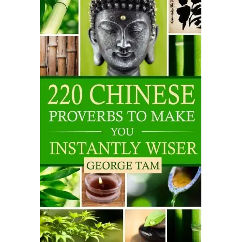 220 Chinese Proverbs To Make You Instantly Wiser