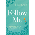 Follow Me: Make Disciples the Way Jesus Did