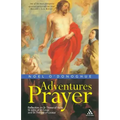 Adventures in Prayer: Reflection on St Teresa of Avila, St John of the Cross and St Therese of Lisieux