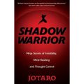 Shadow Warrior: Ninja Secrets of Invisibility, Mind Reading, and Thought Control