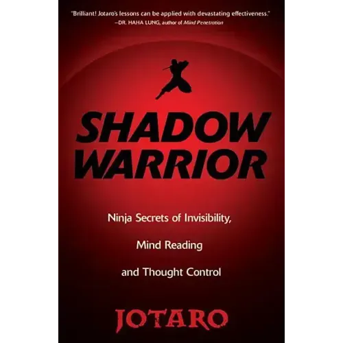 Shadow Warrior: Ninja Secrets of Invisibility, Mind Reading, and Thought Control