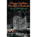 Ghosts, Goblins, Murder, & Madness: Twenty Tales of Halloween