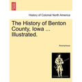 The History of Benton County, Iowa ... Illustrated.