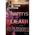 Charms and Death and Explosions (oh my!)