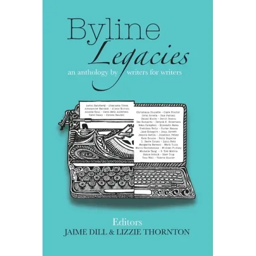 Byline Legacies: an anthology by writers for writers