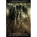 Mining for Michigan: The History of Mining along the Great Lakes and the Upper Peninsula