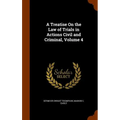 A Treatise On the Law of Trials in Actions Civil and Criminal, Volume 4