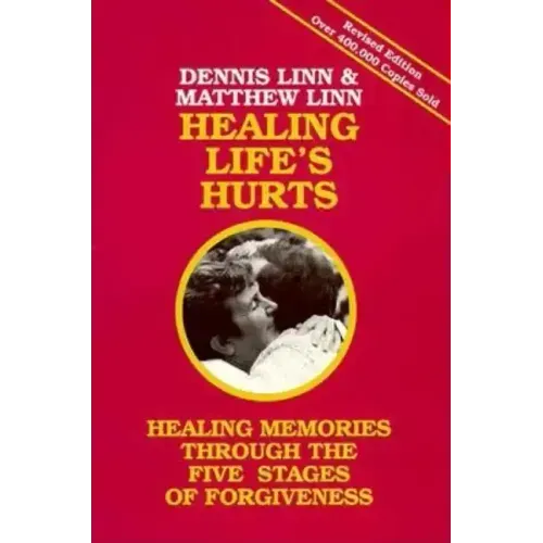 Healing Life's Hurts: Healing Memories Through the Five Stages of Forgiveness