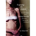 Exposing the Demon: the true nature of an eating disorder and what you can do to defeat it