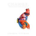 Change.: Shed What Was Never You to Reveal Who You've Always Been