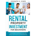 Rental Property Investment for Beginners: Ultimate Beginner's Guidebook to Invest in Real Estate for Passive Income, 101 Value Investing, And Strategy