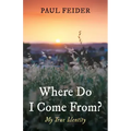 Where Do I Come From?: My True Identity