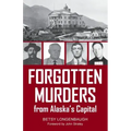 Forgotten Murders from Alaska's Capital