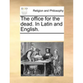 The Office for the Dead. in Latin and English.