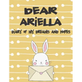 Dear Ariella, Diary of My Dreams and Hopes: A Girl's Thoughts