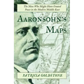 Aaronsohn's Maps: The Man Who Might Have Created Peace in the Modern Middle East