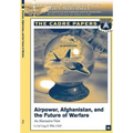 Airpower, Afghanistan, and the Future of Warfare: An Alternative View: A CADRE Paper