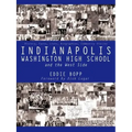 Indianapolis Washington High School and the West Side: History, Facts, Lists, Biographies, Community Stories
