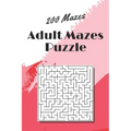 Adult Mazes Puzzle: 200 Mazes - Giant Maze Book Puzzlers for Adults