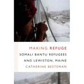 Making Refuge: Somali Bantu Refugees and Lewiston, Maine