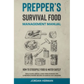 Prepper's Survival Food Management Manual: How to Stockpile Food & Water Safely - Meal Plans, Menus, Long-Term Storage Tips & Prepper's Pantry Recipes