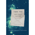 Thank You! With Deepest Gratitude: An Appreciation of Gratitude for Universe, Community, Individual