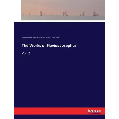 The Works of Flavius Josephus: Vol. 2