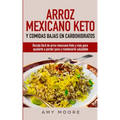 Arroz mexicano keto y comidas bajas en carbohidratos: Receta fácil de arroz mexicano keto y más para ayudarte a perder peso y mantenerte saludable