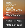 Being Knocked Down Doesn't Mean Being Knocked Out!: You Can Rise Again!