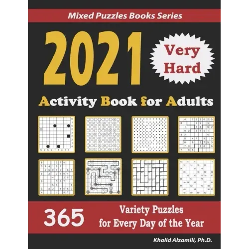 2021 Activity Book for Adults: 365 Very Hard Variety Puzzles for Every Day of the Year: 12 Puzzle Types (Sudoku, Futoshiki, Battleships, Calcudoku, B
