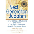 Next Generation Judaism: How College Students and Hillel Can Help Reinvent Jewish Organizations